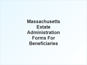 Massachusetts Estate Administration Forms for Beneficiaries