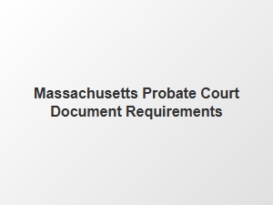 Massachusetts Probate Court Document Requirements