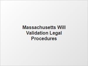 Massachusetts Will Validation Court Procedures