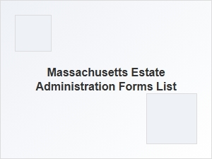 Massachusetts Estate Administration Forms Checklist