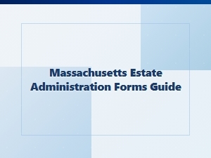 Massachusetts Estate Administration Forms Guide