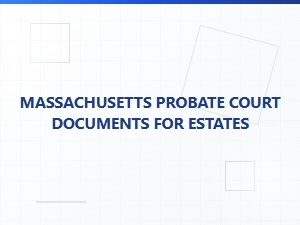 Massachusetts Probate Court Documents for Estates