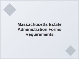 Massachusetts Estate Administration Forms Requirements