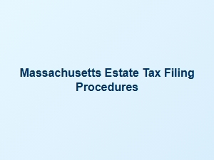 Massachusetts Estate Tax Filing Guidelines